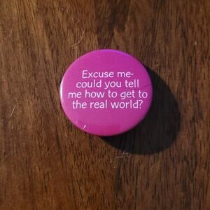 Vintage Pinback - Excuse me could you tell me how to get to the real world?